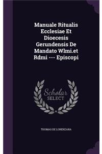 Manuale Ritualis Ecclesiae Et Dioecesis Gerundensis De Mandato Wlmi.et Rdmi --- Episcopi