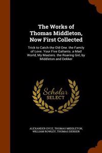 The Works of Thomas Middleton, Now First Collected