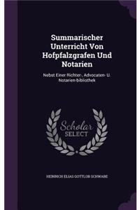 Summarischer Unterricht Von Hofpfalzgrafen Und Notarien: Nebst Einer Richter-, Advocaten- U. Notarien-Bibliothek