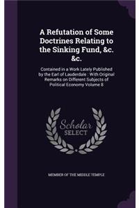 Refutation of Some Doctrines Relating to the Sinking Fund, &c. &c.