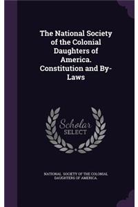 National Society of the Colonial Daughters of America. Constitution and By-Laws