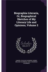 Biographia Literaria, Or, Biographical Sketches of My Literary Life and Opinions, Volume 2