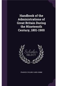 Handbook of the Administrations of Great Britain During the Nineteenth Century, 1801-1900