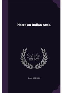 Notes on Indian Ants.