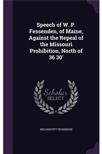 Speech of W. P. Fessenden, of Maine, Against the Repeal of the Missouri Prohibition, North of 36 30'