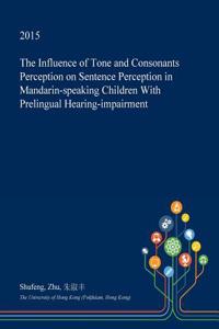 The Influence of Tone and Consonants Perception on Sentence Perception in Mandarin-Speaking Children with Prelingual Hearing-Impairment