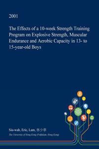 The Effects of a 10-Week Strength Training Program on Explosive Strength, Muscular Endurance and Aerobic Capacity in 13- To 15-Year-Old Boys