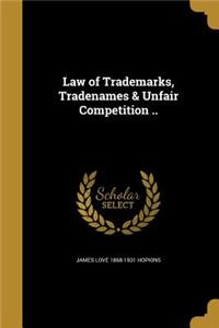 Law of Trademarks, Tradenames & Unfair Competition ..