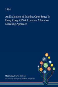 An Evaluation of Existing Open Space in Hong Kong: GIS & Location Allocation Modeling Approach