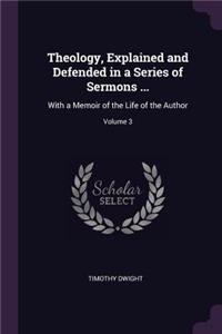 Theology, Explained and Defended in a Series of Sermons ...
