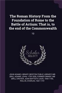 The Roman History from the Foundation of Rome to the Battle of Actium