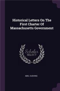 Historical Letters On The First Charter Of Massachusetts Government