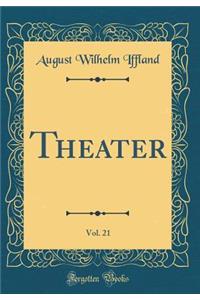 Theater, Vol. 21 (Classic Reprint)