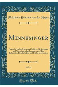 Minnesinger, Vol. 4: Deutsche Liederdichter Des ZwÃ¶lften, Dreizehnten Und Vierzehnten Jahrhunderts, Aus Allen Bekannten Handschriften Und FrÃ¼heren Drucken (Classic Reprint)
