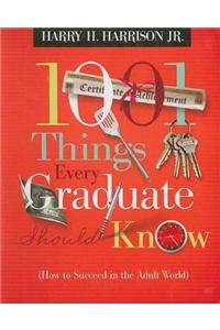 1001 Things Every Graduate Should Know: (How to Succeed in the Adult World)