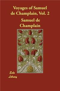 Voyages of Samuel de Champlain, Vol. 2