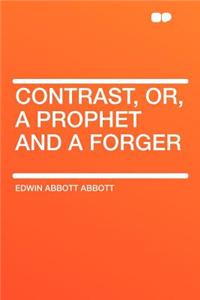 Contrast, Or, a Prophet and a Forger