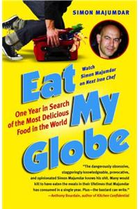 Eat My Globe: One Year in Search of the Most Delicious Food in the World