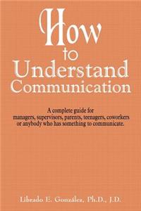 How to Understand Communication