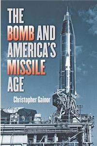 The Bomb and America's Missile Age