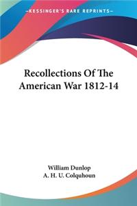 Recollections Of The American War 1812-14