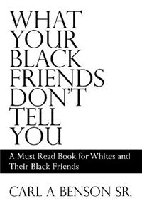 What Your Black Friends Don't Tell You