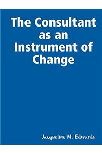The Consultant as an Instrument of Change