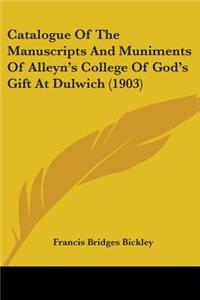 Catalogue Of The Manuscripts And Muniments Of Alleyn's College Of God's Gift At Dulwich (1903)