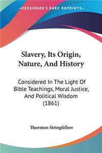 Slavery, Its Origin, Nature, And History