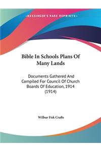 Bible In Schools Plans Of Many Lands: Documents Gathered And Compiled For Council Of Church Boards Of Education, 1914 (1914)