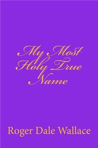 My Most Holy True Name