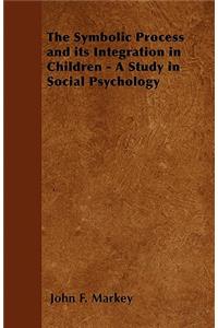 The Symbolic Process and its Integration in Children - A Study in Social Psychology
