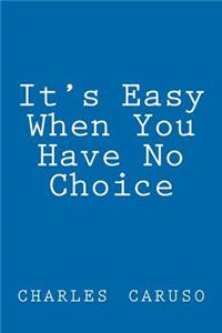 'It's Easy When You Have No Choice'