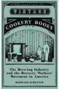 Brewing Industry and the Brewery Workers' Movement in America