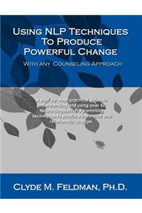 Using NLP Techniques To Produce Powerful Change With Any Counseling Approach