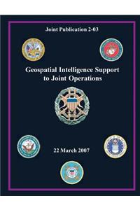 Geospatial Intelligence Support to Joint Operations (Joint Publication 2-03)