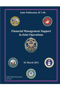 Joint Publication JP 1-06 Financial Management Support in Joint Operations 02 March 2012