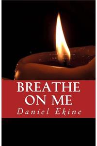 Breathe on Me
