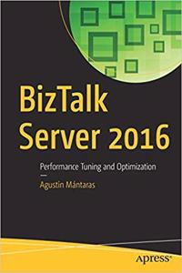 BizTalk Server 2016 : Performance Tuning and Optimization