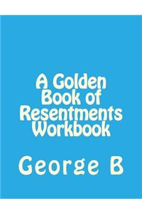 Golden Book of Resentments Workbook