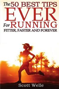 The 50 Best Tips Ever for Running Fitter, Faster and Forever
