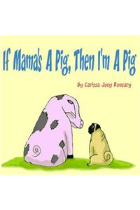 If Mama's A Pig, Then I'm A Pig