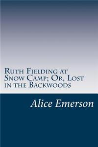 Ruth Fielding at Snow Camp; Or, Lost in the Backwoods