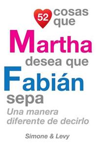 52 Cosas Que Martha Desea Que Fabián Sepa: Una Manera Diferente de Decirlo