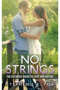 No Strings: The Ultimate Guide for Love and Dating