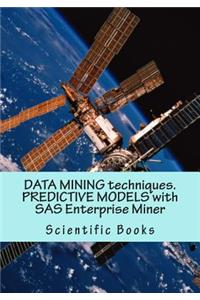 Data Mining Techniques. Predictive Models with SAS Enterprise Miner