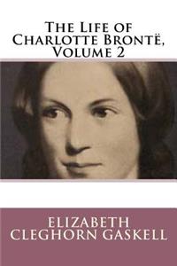 The Life of Charlotte Bronte, Volume 2