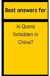Best Answers for Is Quora Forbidden in China?