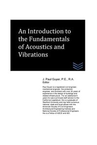 An Introduction to the Fundamentals of Acoustics and Vibrations