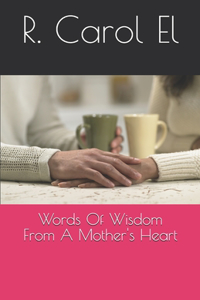 Words Of Wisdom From A Mother's Heart